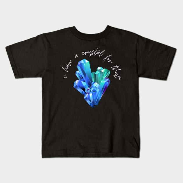 i have a crystal for that newest t-shirts Kids T-Shirt by SHOP-PEOPLE